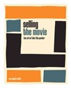 Selling the Movie The art of the film poster - Ian Haydn Smith 