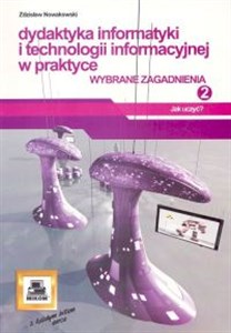 Dydaktyka informatyki i technologii informacyjnej w praktyce 2. Wybrane zagadnienia Polish bookstore