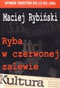 Ryba w czerwonej zalewie Wybór tekstów do 13 XII 1981 - Maciej Rybiński