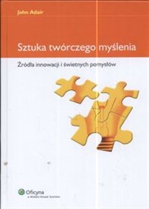 Sztuka twórczego myślenia Żródła innowacji i świetnych pomysłów in polish