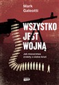 Wszystko jest wojną Jak mocarstwa zrobiły z ciebie broń - Mark Galeotti Polish Books Canada