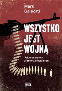 Wszystko jest wojną Jak mocarstwa zrobiły z ciebie broń Polish Books Canada