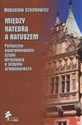 Między katedrą a ratuszem Polityczne uwarunkowania sztuki Wrocławia u schyłku średniowiecza Canada Bookstore