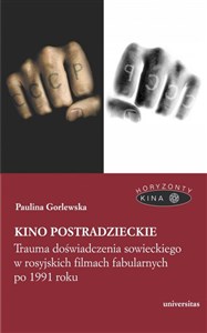 Kino postradzieckie Trauma doświadczenia sowieckiego w rosyjskich filmach fabularnych po 1991 roku books in polish