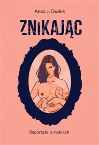 Znikając Reportaże o matkach - Polish Bookstore USA