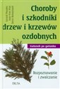 Choroby i szkodniki drzew i krzewów ozdobnych Gatunek po gatunku. Rozpoznawanie i zwalczanie  