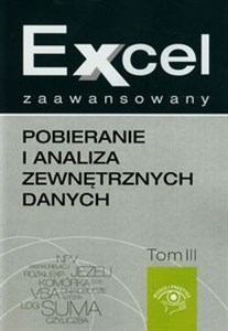 Excel zaawansowany Pobieranie i analiza zewnętrznych danych Tom 3  