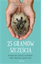 25 gramów szczęścia Historia kolczastego stworzenia, które skruszyło ludzkie serce books in polish