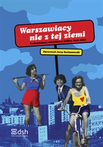 Warszawiacy nie z tej ziemi Cudzoziemscy mieszkańcy stolicy 1945-1989 books in polish