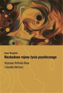 Niezbadane rejony życia psychicznego Wyprawy Wilfreda Biona i Donalda Meltzera books in polish