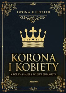 Korona i kobiety Król Kazimierz wielki bigamista Canada Bookstore