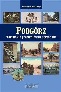 Podgórz Toruńskie przedmieścia sprzed lat Polish bookstore