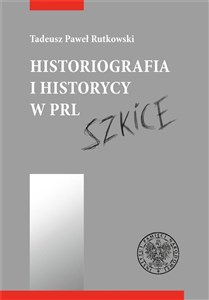 Historiografia i historycy w PRL Szkice books in polish