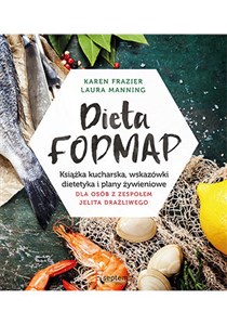 Dieta FODMAP Książka kucharska, wskazówki dietetyka i plany żywieniowe dla osób z zespołem jelita drażliwego  