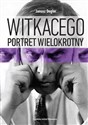 Witkacego portret wielokrotny Szkice i materiały do biografii 1918-1939 to buy in USA