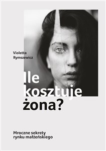 Ile kosztuje żona? Mroczne sekrety rynku małżeńskiego Bookshop