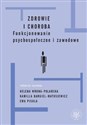 Zdrowie i choroba Funkcjonowanie psychospołeczne i zawodowe - Ewa Pisula, Helena Wrona-Polańska, Kamilla Bargiel-Matusiewicz