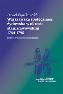 Warszawska społeczność żydowska w okresie stanisławowskim 1764-1795 Rozwój w dobie wielkich zmian polish books in canada