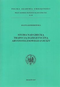 Studia nad grecką tradycją egzegetyczną Arystotelesowego O duszy  