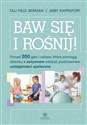 Baw się i rośnij Ponad 200 gier i zabaw, które pomogą dziecku z autyzmem zdobyć podstawowe umiejętności społeczne - Tali Field Berman, Abby Rappaport