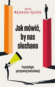 Jak mówić, by nas słuchano Psychologia pozytywnej komunikacji Polish Books Canada