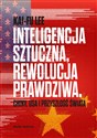 Inteligencja sztuczna rewolucja prawdziwa Chiny, USA i przyszłość świata - Kai-Fu Lee