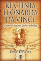 Kuchnia Leonarda da Vinci Sekretna historia kuchni włoskiej - Dave DeWitt