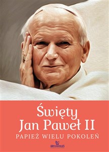 Święty Jan Paweł II. Papież wielu pokoleń - Polish Bookstore USA