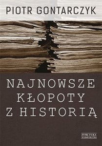 Najnowsze kłopoty z historią Publicystyka z lat 2008-2012 Polish bookstore