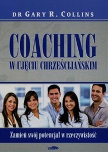 Coaching w ujęciu chrześcijańskim Zamień swój potencjał w rzeczywistość Polish Books Canada
