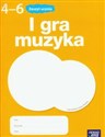 I gra muzyka 4-6 Zeszyt ucznia Szkoła podstawowa - Monika Gromek, Grażyna Kilbach