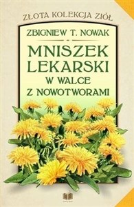 Mniszek lekarski w walce z nowotworami Polish Books Canada