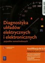 Diagnostyka układów elektrycznych i elektronicznych pojazdów samochodowych Podręcznik do nauki zawodów technik pojazdów samochodowych elektromechanik pojazdów samochodowych Szkoła ponadgimnazjalna books in polish