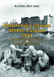 Bohaterska obrona Monte Cassino 1944. Aliancka kompromitacja na włoskiej ziemi polish books in canada