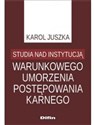 Studia nad instytucją warunkowego umorzenia postępowania karnego - Karol Juszka