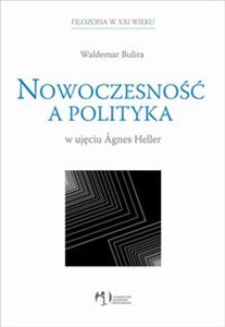 Nowoczesność a polityka w ujęciu Agnes Heller Polish bookstore