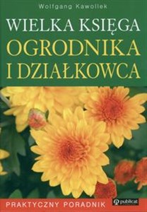 Wielka księga ogrodnika i działkowca Praktyczny Poradnik Polish bookstore