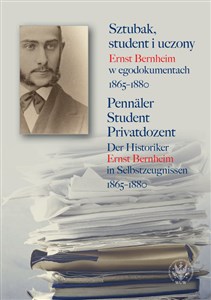 Sztubak, student i uczony. Ernst Bernheim w egodokumentach 1865-1880 / Pennäler - Student - Privatdozent Bookshop