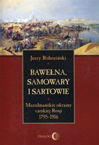 Bawełna samowary i Sartowie Muzułmańskie okrainy carskiej Rosji 1795-1916 Polish bookstore