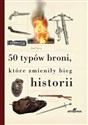 50 typów broni, które zmieniły bieg historii pl online bookstore