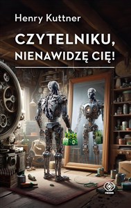 Czytelniku, nienawidzę cię!  