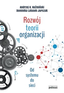 Rozwój teorii organizacji Od systemu do sieci to buy in Canada