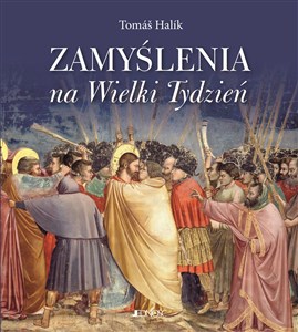Zamyślenia na Wielki Tydzień Spotkanie z Jezusem na drodze krzyżowej naszego życia i naszej historii  