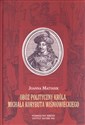 Obóz polityczny króla Michała Korybuta Wiśniowieckiego - Joanna Matyasik  