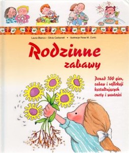 Rodzinne zabawy Ponad 100 gier, zabaw i refleksji kształtujących cnoty i wartości 