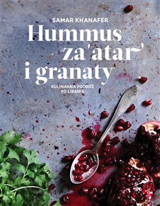 Hummus za'atar i granaty Kulinarna podróż po Libanie chicago polish bookstore