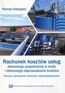 Rachunek kosztów usług zbiorowego zaopatrzenia w wodę i zbiorowego odprowadzania ścieków Pomiar, ujmowanie, kontrola i sprawozdawczość  