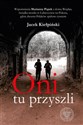 Oni tu przyszli Wspomnienia Marianny Piątek z domu Wojdan, świadka mordu w Lubieszowie na Polesiu, gdzie dwustu Pola - Jacek Kiełpiński