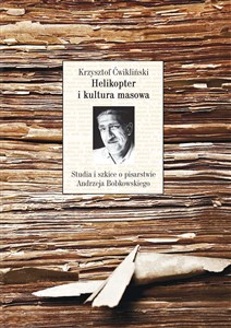 Helikopter i kultura masowa Studia i szkice o pisarstwie Andrzeja Bobkowskiego polish books in canada