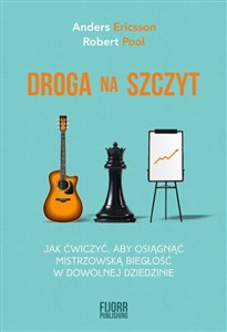 Droga na szczyt Jak ćwiczyć, aby osiągnąć mistrzowską biegłość w dowolnej dziedzinie 